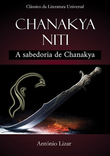 Chanakya Niti: A Sabedoria De Chanakya, De Antônio Lizar. Série Não Aplicável, Vol. 1. Editora Clube De Autores, Capa Mole, Edição 1 Em Português, 2016