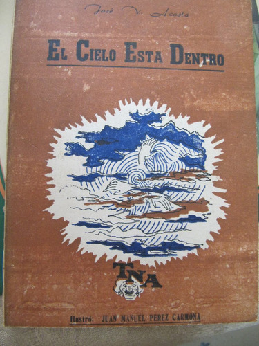 El Cielo Esta Adentro  1º Edic   1951  Jose  V. Acosta