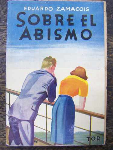 Sobre El Abismo * Eduardo Zamacois * Editorial Tor 1951 *