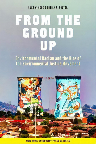 From The Ground Up : Environmental Racism And The Rise Of T, De Luke W. Cole. Editorial New York University Press En Inglés