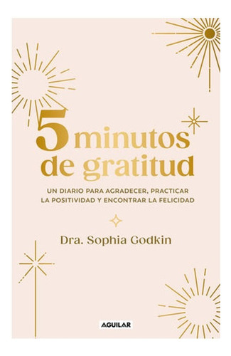 5 Minutos De Gratitud, De Godkin, Sophia. Editorial Aguilar, Tapa Blanda En Español, 2023