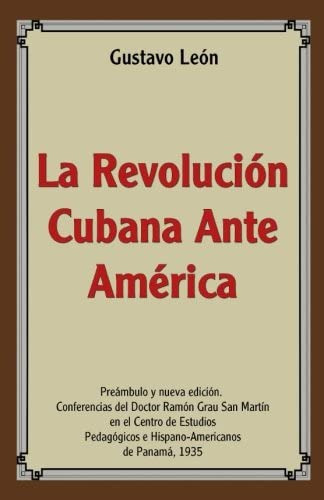 Libro: La Revolucion Cubana Ante America: Conferencias (span