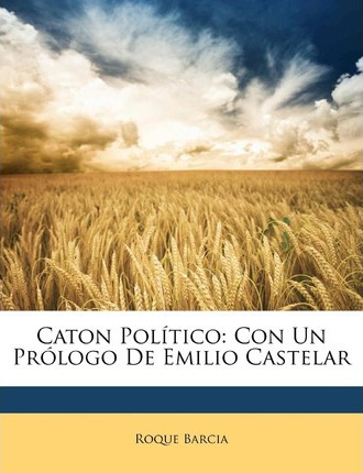 Libro Caton Pol Tico : Con Un Pr Logo De Emilio Castelar ...