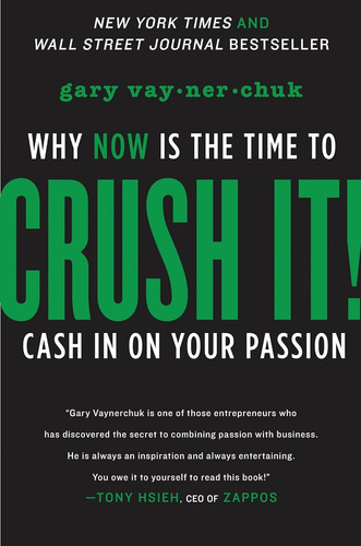 Crush It ! Why Now Is The Time To Cash In On Your Passion