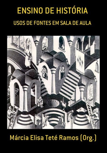 Ensino De História: Usos De Fontes Em Sala De Aula, De Márcia Elisa Teté Ramos (org.). Série Não Aplicável, Vol. 1. Editora Clube De Autores, Capa Mole, Edição 1 Em Português, 2019