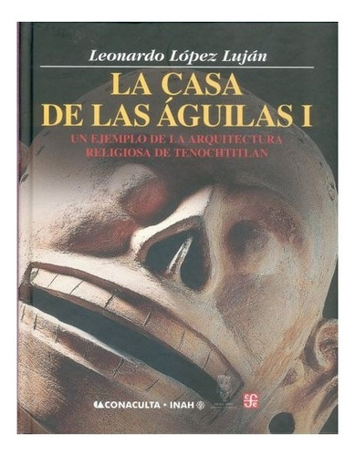 La Casa De Las Águilas I Y Ii, De Leonardo López Lujan., Vol. Tomo I Y Ii. Editorial Fondo De Cultura Económica, Tapa Blanda En Español, 2006