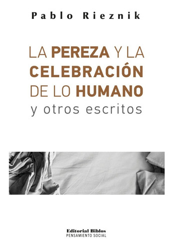 La Pereza Y La Celebración De Lo Humano Y Otros Escritos - R