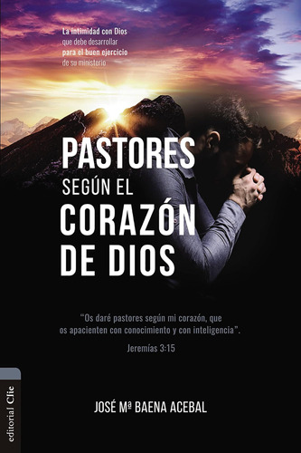 Libro: Pastores Según El Corazón De Dios: La Intimidad Con