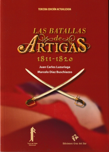 Las Batallas De Artigas 1811-1820. Juan Carlos Luzuriaga