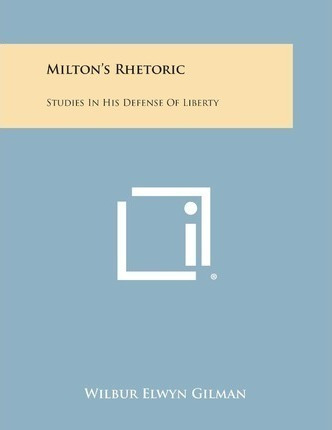 Libro Milton's Rhetoric : Studies In His Defense Of Liber...