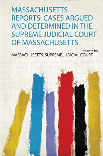 Massachusetts Reports: Cases Argued And Determined In The Su