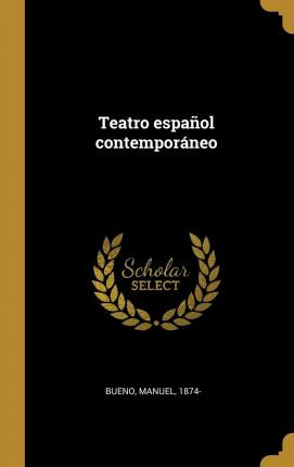 Libro Teatro Espa Ol Contempor Neo - Bueno Manuel 1874-