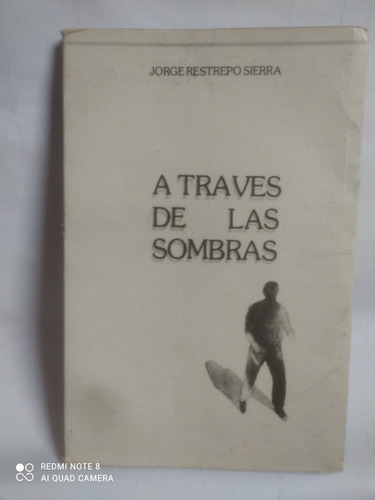 A Través De Las Sombras / Jorge Restrepo Sierra