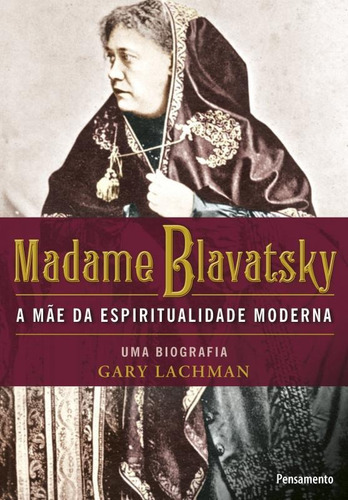 MADAME BLAVATSKY: MADAME BLAVATSKY, de Lachman, Gary. Editora Pensamento, capa mole, edição 1 em português