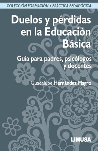 Duelos Y Pérdidas En La Educación Básica Guía Para Padres, De Guadalupe Hernández Magro. Editorial Limusa, Tapa Blanda En Español