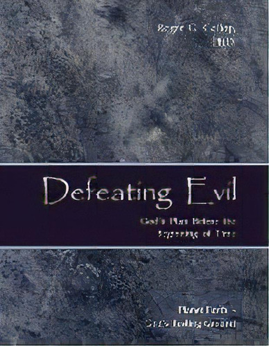 Defeating Evil - God's Plan Before The Beginning Of Time : Planet Earth - God's Testing Ground, De Roger G Gallop. Editorial Red Butte Press, Inc., Tapa Blanda En Inglés