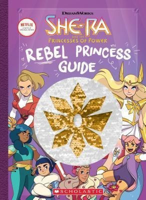 Rebel Princess Guide (she-ra And The Princesses (bestseller)