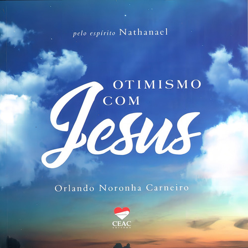 Otimismo Com Jesus: Não Aplica, De Ditado Por: Nathanael / Médium: Orlando Noronha Carneiro. Série Não Aplica, Vol. Não Aplica. Editora Ceac, Capa Mole, Edição Não Aplica Em Português, 2017
