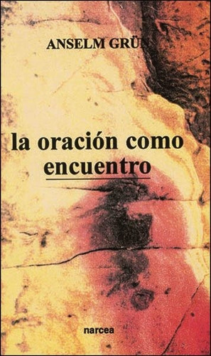 La Oración Como Encuentro - Grun Anselm