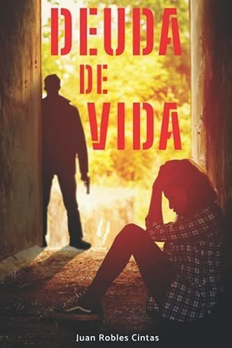 Deuda De Vida Segunda Oportunidad - Robles Cintas,., de Robles Cintas, Juan. Editorial Independently Published en español