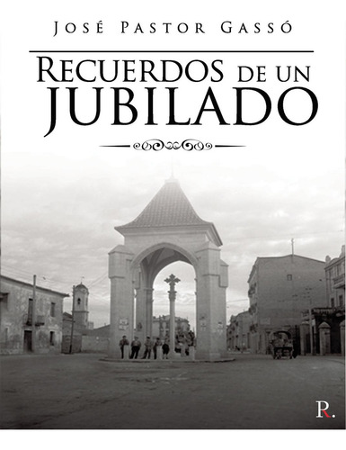 Recuerdos De Un Jubilado, de Pastor Gassó , José.., vol. 1. Editorial Punto Rojo Libros S.L., tapa pasta blanda, edición 1 en español, 2020