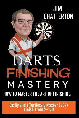 Libro Darts Finishing Mastery : How To Master The Art Of ...