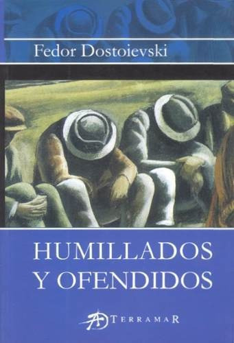 Humillados Y Ofendidos, De Fedor Dostoievski. Editorial Terramar, Tapa Blanda En Español