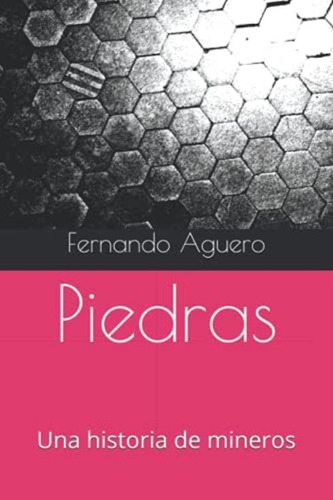 Libro:  Piedras.: Una Historia De Mineros (spanish Edition)