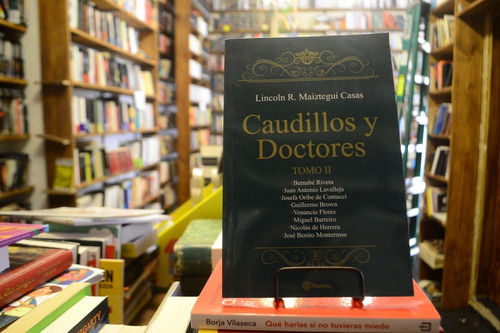 Caudillos Y Doctores 2. Lincoln Maiztegui Casas.