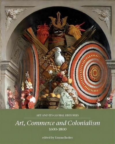 Art, Commerce And Colonialism 1600-1800, De Emma Barker. Editorial Manchester University Press, Tapa Blanda En Inglés