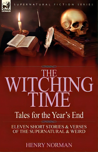 The Witching Time: Tales For The Year's End-11 Short Stories & Verses Of The Supernatural & Weird, De Norman, Henry. Editorial Leonaur Ltd, Tapa Blanda En Inglés