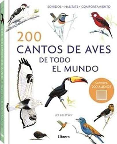 200 cantos de aves de todo el mundo, de Les Beletsky. Editorial Librero, tapa dura en español, 2022