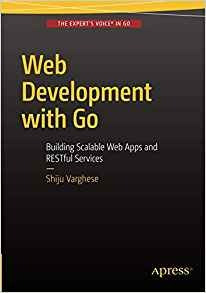 Web Development With Go Building Scalable Web Apps And Restf