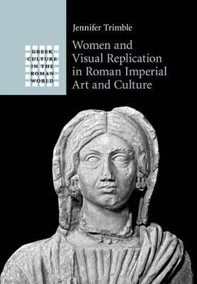 Libro Women And Visual Replication In Roman Imperial Art ...