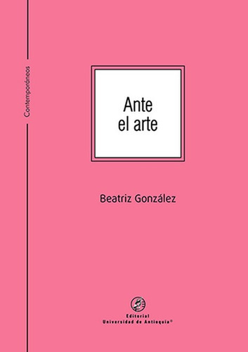 Ante El Arte, De González, Beatriz. Editorial Universidad De Antioquia, Tapa Blanda, Edición 1 En Español, 2022