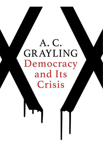 Democracy And Its Crisis, De Grayling, A. C.. Editorial Oneworld Publications, Tapa Blanda En Inglés