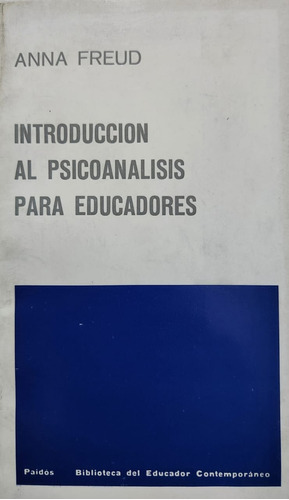 Introducción Al Psicoanálisis Para Educadores. Anna Freud