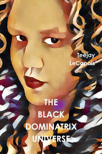 The Black Dominatrix Universe, De Lecapois, Teejay. Editorial Lulu Pr, Tapa Blanda En Inglés