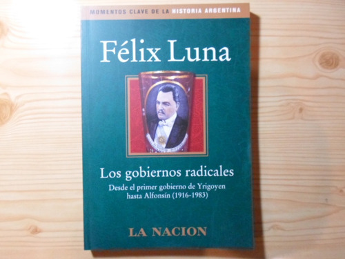 Los Gobiernos Radicales - Felix Luna