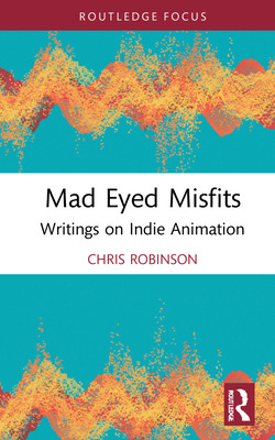 Libro Mad Eyed Misfits: Writings On Indie Animation - Rob...