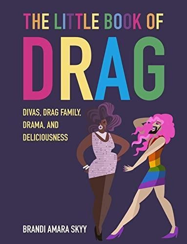 The Little Book Of Drag: Divas, Drag Family, Drama, And Deli