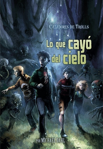 Lo Que Cayo Del Cielo - Troll Hunters 1 - Michael Dahl