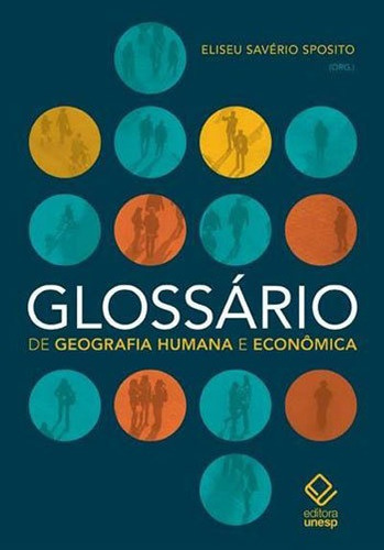 Glossário de geografia humana e econômica, de Sposito, Eliseu Savério. Editora UNESP, capa mole, edição 1ª edição - 2018 em português