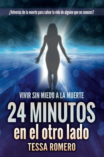 Libro: 24 Minutos En El Otro Lado: Vivir Sin Miedo A La Muer