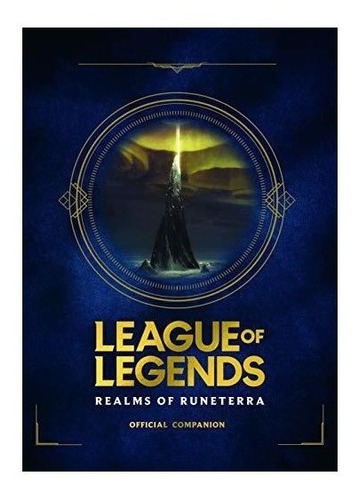 League Of Legends: Realms Of Runeterra (official Companion)
