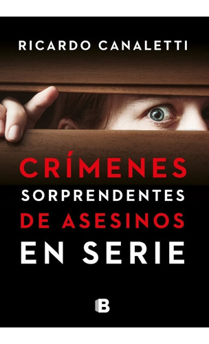 Crímenes Sorprendentes De Asesinos En Serie - Canaletti, R.