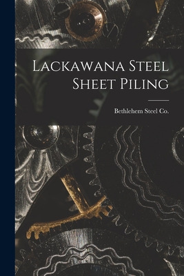 Libro Lackawana Steel Sheet Piling - Bethlehem Steel Co