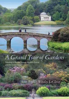 A Grand Tour Of Gardens : Traveling In Beauty Thr (hardback)