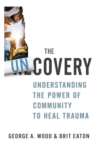 Libro: The Uncovery: Understanding The Power Of Community To