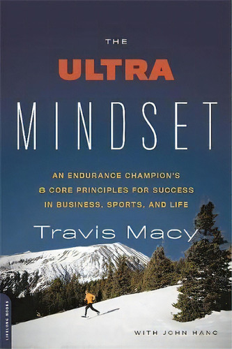 The Ultra Mindset : An Endurance Champion's 8 Core Principles For Success In Business, Sports, An..., De John Hanc. Editorial Ingram Publisher Services Us, Tapa Blanda En Inglés